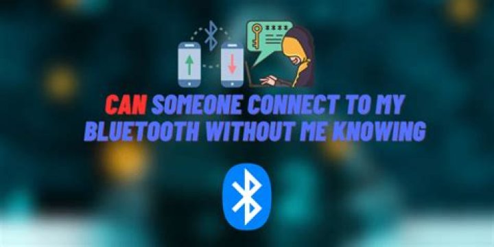 Can someone connect to my Bluetooth without me knowing?