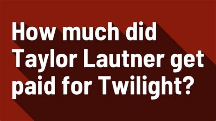 How much did Taylor Lautner get paid for Twilight?