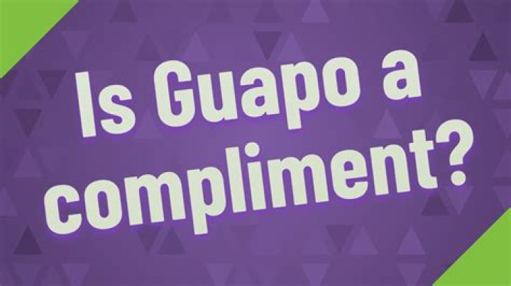 Is Guapo a compliment?