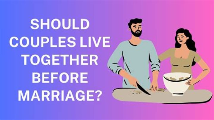 Should couples live together before marriage?