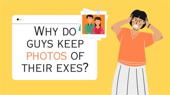 Why would someone keep pictures of their ex on social media?